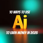 10 ways to use ai to earn money in 2025